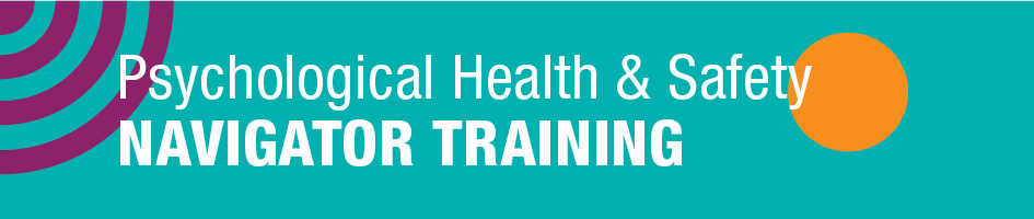 Psychological Health and Safety Navigator Training